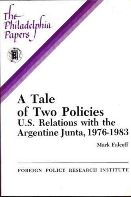 A Tale of Two Policies : U.S. Relations With the Argentine Junta, 1976-1983 (The Philadelphia Papers), Paperback / softback Book