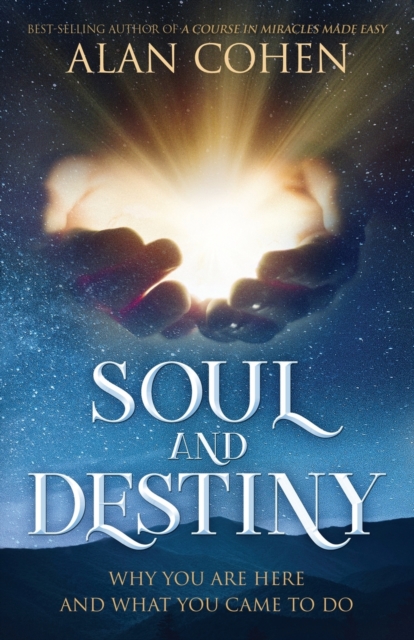 Soul and Destiny : Why You Are Here and What You Came To Do, Paperback / softback Book