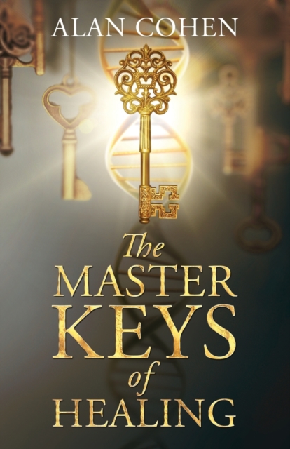 The Master Keys of Healing : Create dynamic well-being from the inside out, Paperback / softback Book