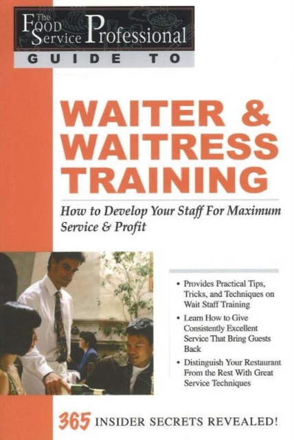 Food Service Professionals Guide to Waiter & Waitress Training : How To Develop Your Wait Staff For Maximum Service & Profit, Paperback / softback Book