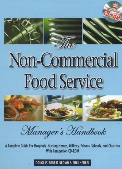 Non-Commercial Food Service Manager's Handbook : A Complete Guide to Hospitals, Nursing Homes, Military, Prisons, Schools & Churches with Companion CD-ROM., Hardback Book