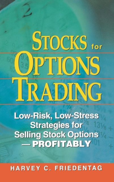 Stocks for Options Trading : Low-Risk, Low-Stress Strategies for Selling Stock Options-Profitability, Hardback Book