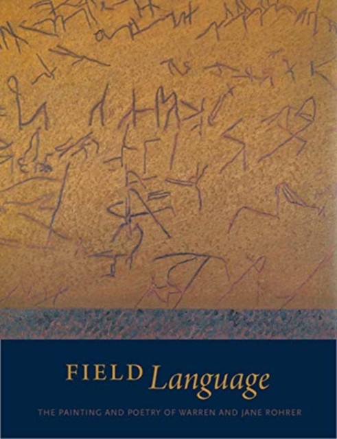 Field Language : The Painting and Poetry of Warren and Jane Rohrer, Paperback / softback Book