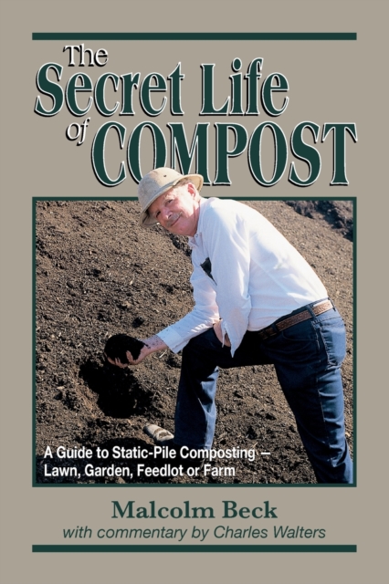 The Secret Life of Compost : A "How-to" & "Why" Guide to Composting-Lawn, Paperback / softback Book