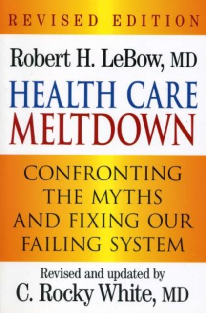 Health Care Meltdown : Confronting the Myths and Fixing our Ailing System, Paperback / softback Book