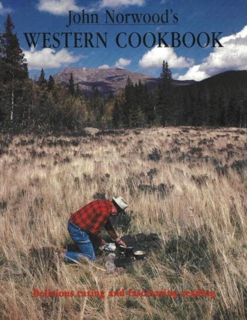 John Norwood's Western Cookbook : Delicious Eating & Fascinating Reading, Paperback / softback Book