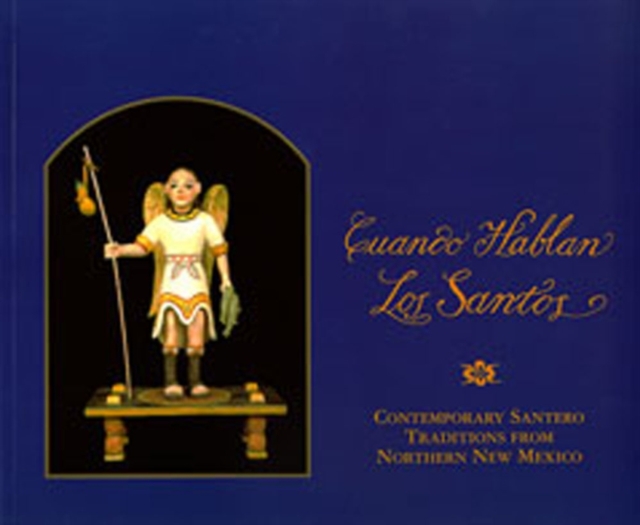 Cuando Hablan Los Santos : Contemporary Santero Traditions from Northern New Mexico, Hardback Book