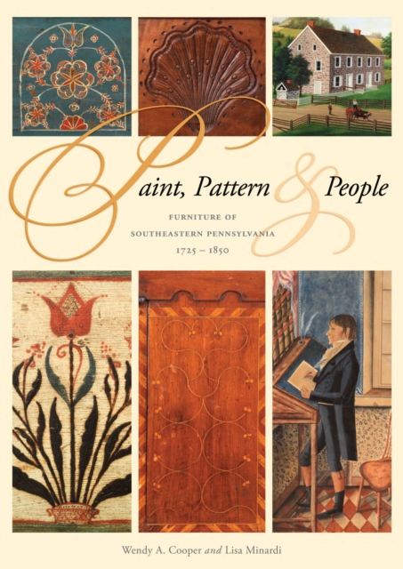 Paint, Pattern, and People : Furniture of Southeastern Pennsylvania, 1725-1850, Paperback / softback Book