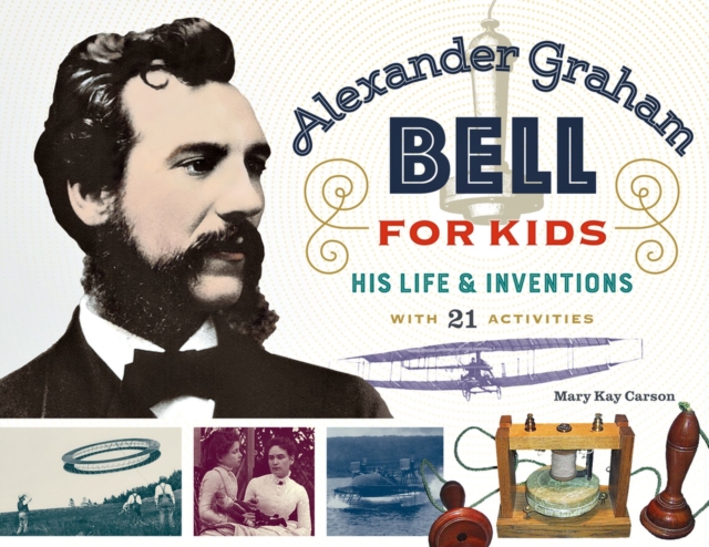 Alexander Graham Bell for Kids : His Life and Inventions, with 21 Activities, Paperback / softback Book