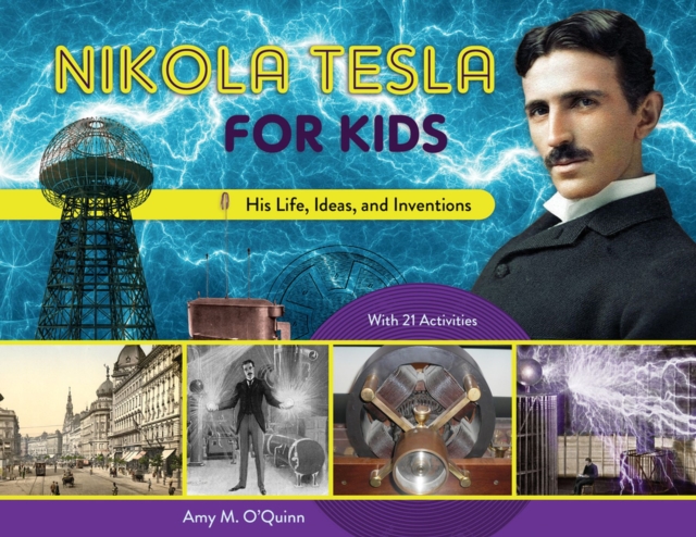 Nikola Tesla for Kids : His Life, Ideas, and Inventions, with 21 Activities, Paperback / softback Book