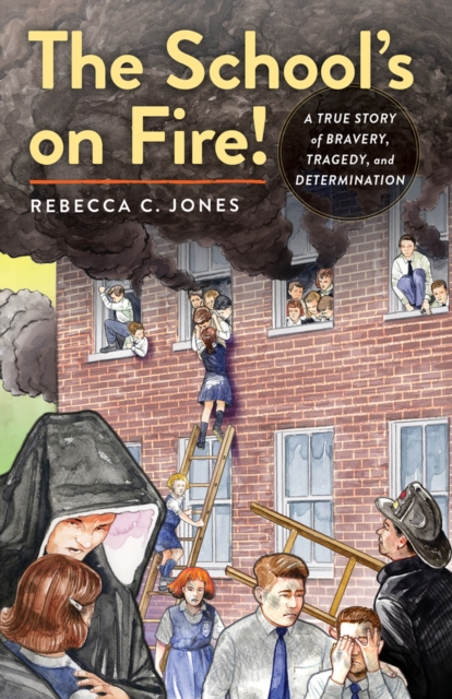 The School's on Fire! : A True Story of Bravery, Tragedy, and Determination, Hardback Book