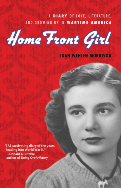 Home Front Girl : A Diary of Love, Literature, and Growing Up in Wartime America, Paperback / softback Book