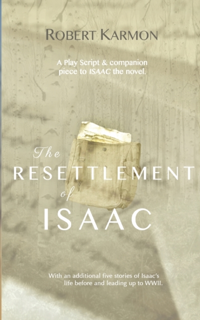 The Resettlement of Isaac : A play Script and companion piece to Isaac the novel, Paperback / softback Book