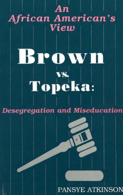Brown vs. Topeka: Desegregation and Miseducation : An African American's View, Paperback / softback Book