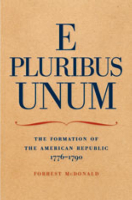 E Pluribus Unum : The Formation of the American Republic, 1776-1790, Paperback / softback Book