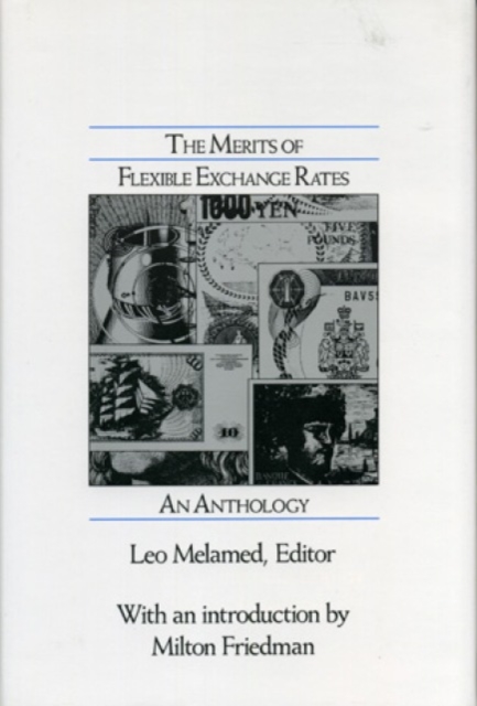 The Merits of Flexible Exchange Rates : An Anthology, Hardback Book