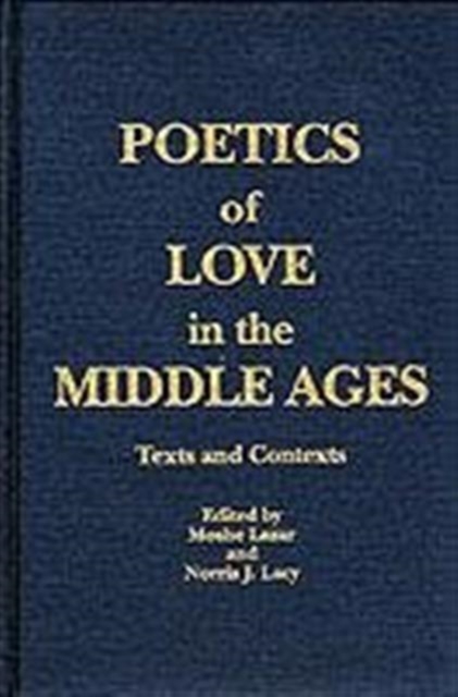 Poetics of Love in the Middle Ages : Texts and Contexts, Hardback Book