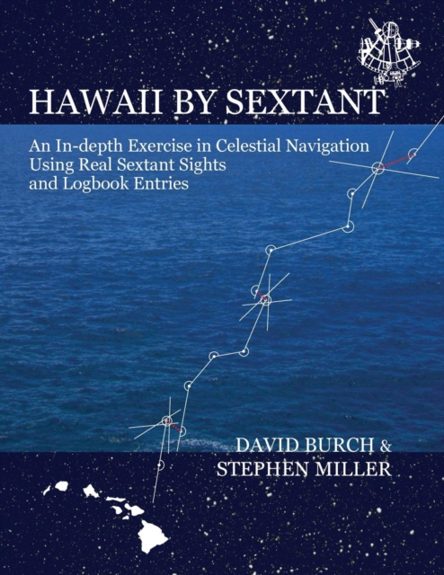 Hawaii by Sextant : An In-Depth Exercise in Celestial Navigation Using Real Sextant Sights and Logbook Entries, Paperback / softback Book