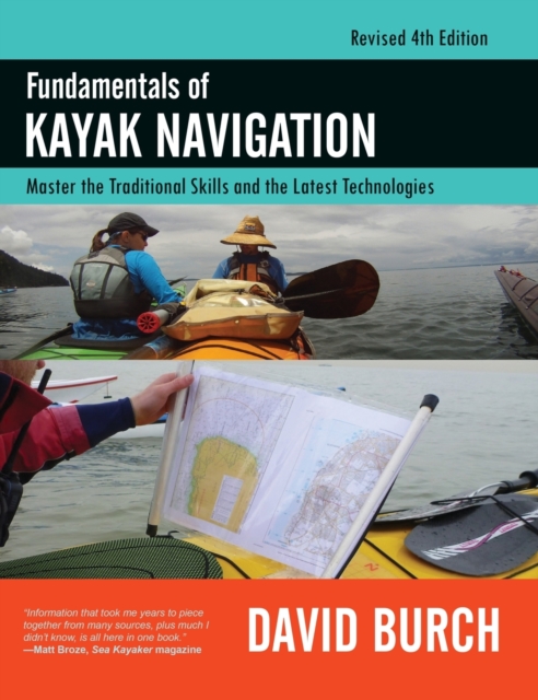 Fundamentals of Kayak Navigation : Master the Traditional Skills and the Latest Technologies, Revised Fourth Edition, Hardback Book