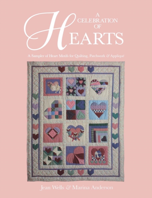 A Celebration of Hearts : Sampler of Heart Motifs for Quilting, Patchwork and Applique, Paperback / softback Book
