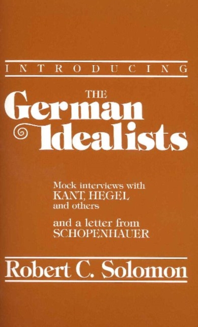 Introducing the German Idealists : Mock Interviews with Kant, Hegel, and Others, Paperback / softback Book