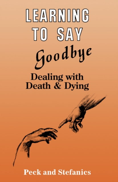 Learning To Say Goodbye : Dealing With Death And Dying, Paperback / softback Book