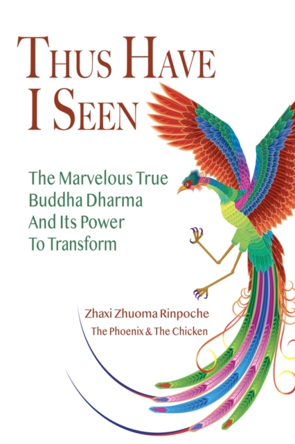 Thus Have I Seen : The Marvelous True Buddha Dharma and its Power to Transform, Paperback / softback Book