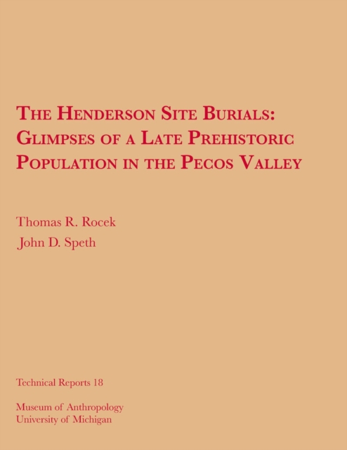 The Henderson Site Burials : Glimpses of a Late Prehistoric Population in the Pecos Valley, Paperback / softback Book