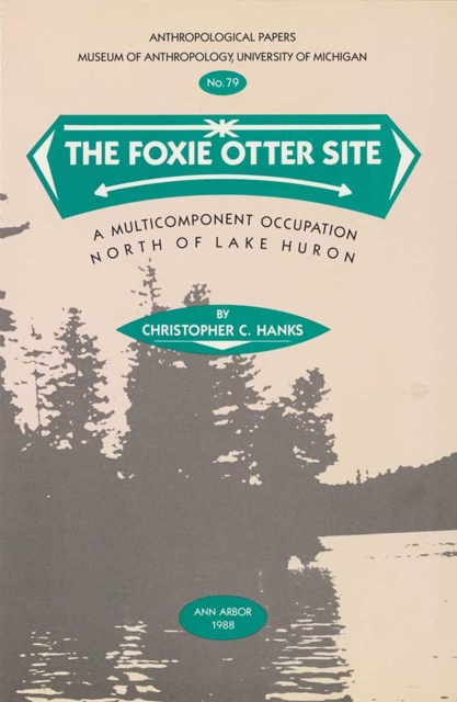 The Foxie Otter Site : A Multicomponent Occupation North of Lake Huron, Paperback / softback Book