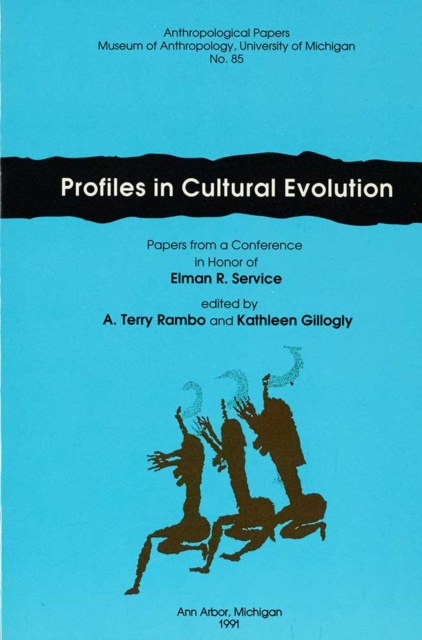 Profiles in Cultural Evolution : Papers from a Conference in Honor of Elman R. Service, Paperback / softback Book