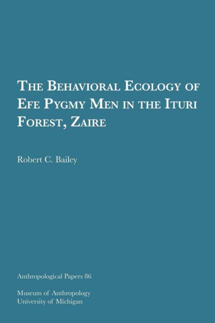 The Behavioral Ecology of Efe Pygmy Men in the Ituri Forest, Zaire, Paperback / softback Book