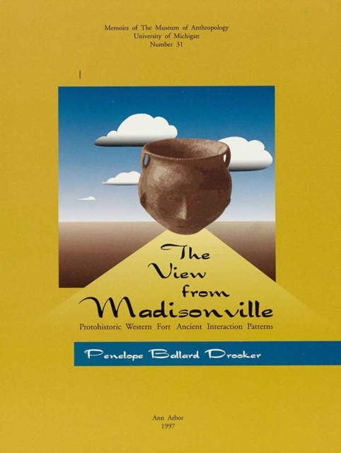 The View from Madisonville : Protohistoric Western Fort Ancient Interaction Patterns, Paperback / softback Book