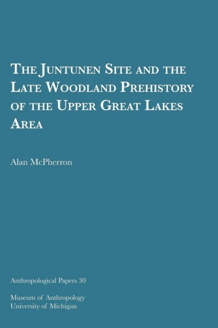 The Juntunen Site and the Late Woodland Prehistory of the Upper Great Lakes Area, Paperback / softback Book