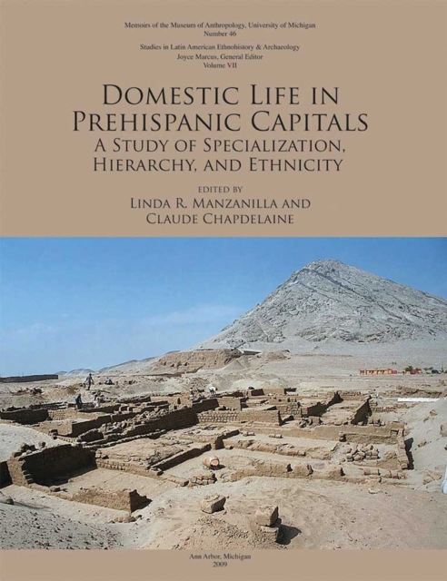 Domestic Life in Prehispanic Capitals : A Study of Specialization, Hierarchy, and Ethnicity, Paperback / softback Book