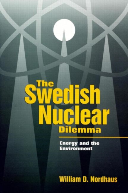 The Swedish Nuclear Dilemma : Energy and the Environment, Hardback Book