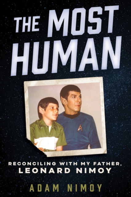 The Most Human : Reconciling with My Father, Leonard Nimoy, Hardback Book