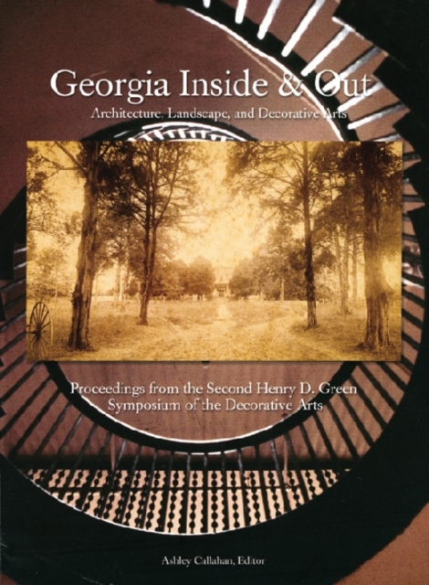 Georgia Inside and Out : Architecture, Landscape, and Decorative Arts, Paperback / softback Book
