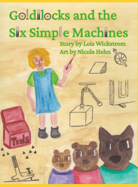 Goldilocks and the Six Simple Machines, Hardback Book