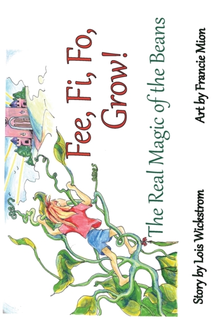 Fee, Fi, Fo, Grow! (paperback) : The Real Magic of the Beans, Paperback / softback Book