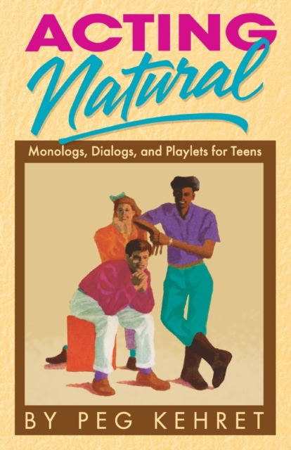 Acting Natural : Monologues, Dialogues & Playlets for Teens, Paperback / softback Book