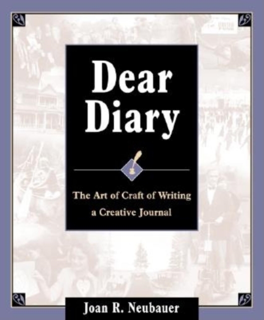 Dear Diary : The Art and Craft of Writing a Creative Journal, Paperback / softback Book