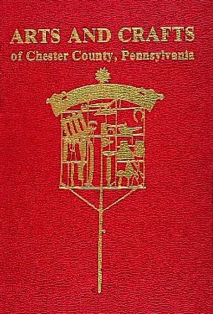 Arts and Crafts of Chester County, Pennsylvania, Hardback Book