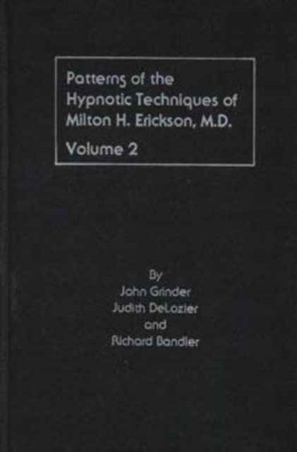 Patterns of the Hypnotic Techniques of Milton H.Erickson : v. 2, Hardback Book