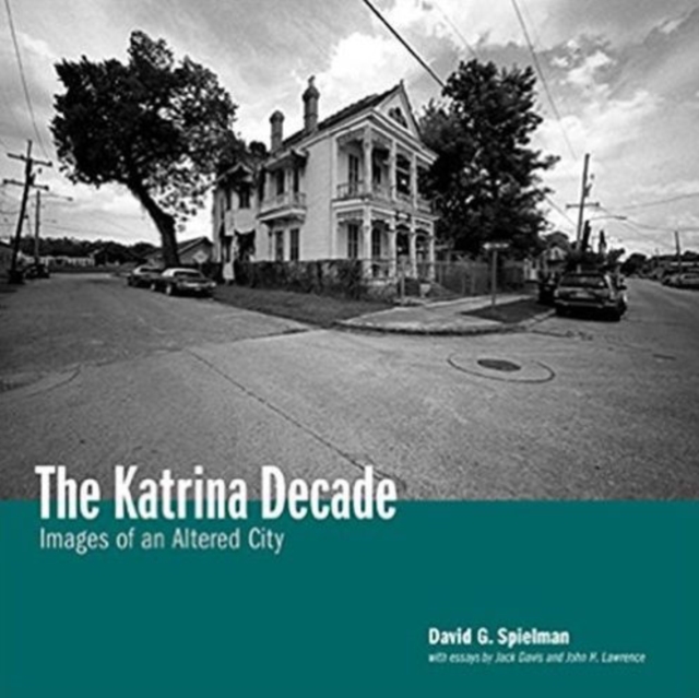 Katrina Decade : Images of an Altered City, Hardback Book