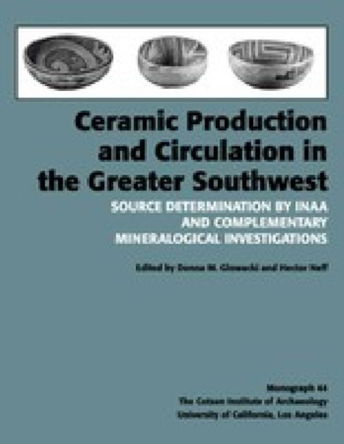 Ceramic Production and Circulation in the Greater Southwest : Source Determination by INAA and Complementary Mineralogical Investigations, Paperback / softback Book