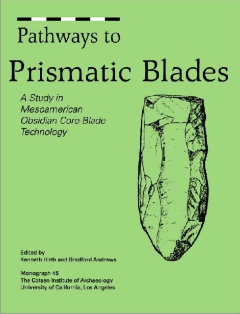 Pathways to Prismatic Blades : A Study in Mesoamerican Obsidian Core-Blade Technology, Paperback / softback Book