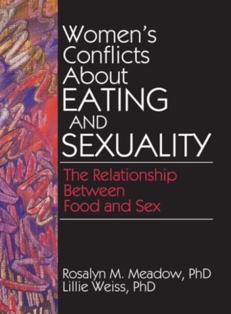 Women's Conflicts About Eating and Sexuality : The Relationship Between Food and Sex, Paperback / softback Book