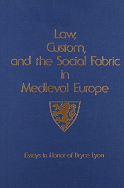 Law, Custom, and the Social Fabric in Medieval Europe : Essays in Honor of Bryce Lyon, Hardback Book