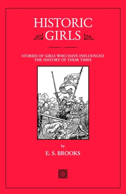 Historic Girls : Stories of Girls Who Have Influenced the History of Their Times, Paperback / softback Book