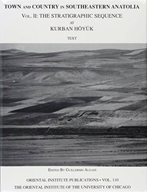 Town and Country in Southeastern Anatolia, Volume II : The Stratigraphic Sequence at Kurban Hoyuk, Hardback Book